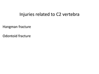 Injuries related to C2 vertebra
Hangman fracture
Odontoid fracture
 