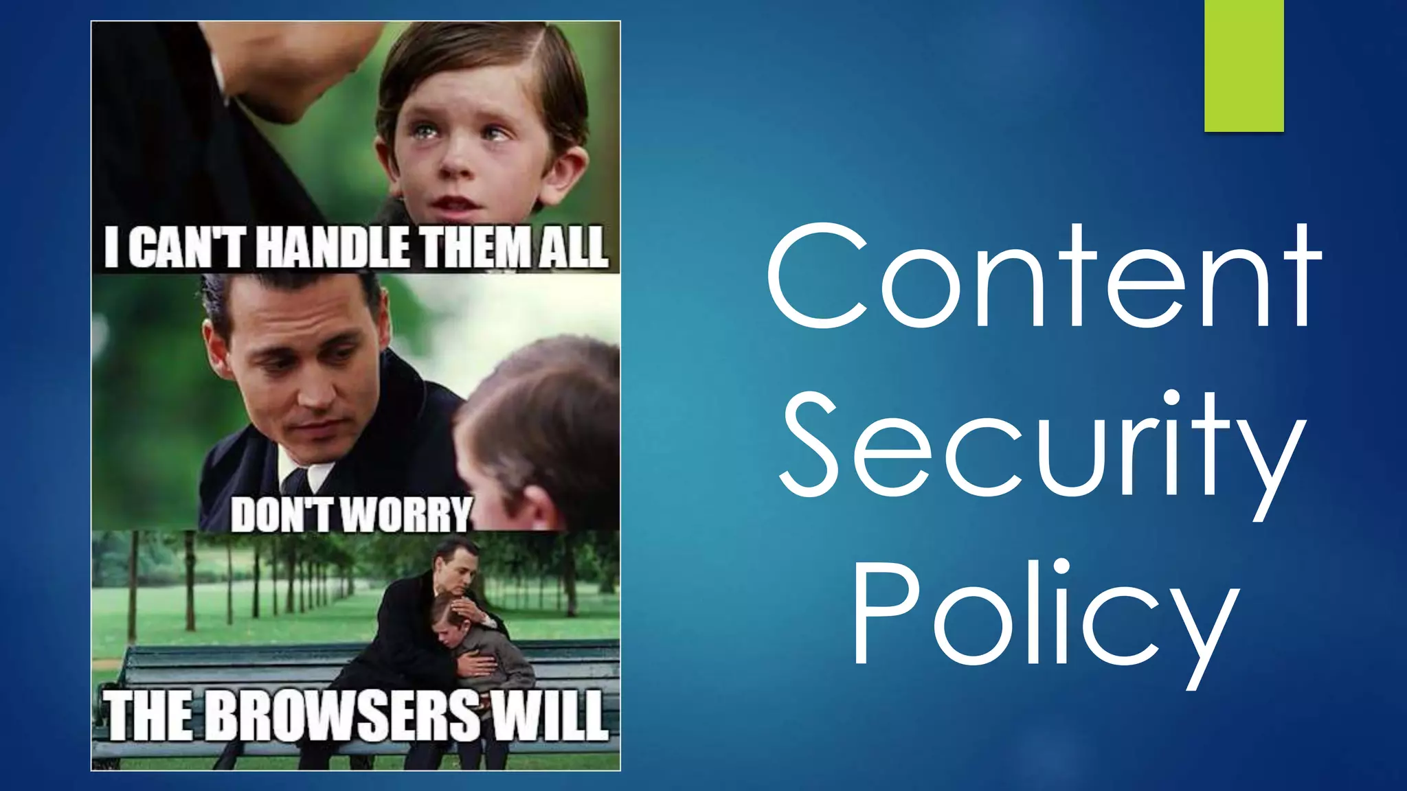Content
Security
Policy
 