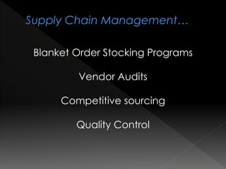 Blanket Order Stocking Programs
Vendor Audits
Competitive sourcing
Quality Control
 