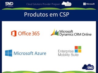 PILARES CSP MICROSFT
Produtos em CSP
 