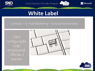 White Label
Contrato – E-mail Marketing – Enxoval treinamento
Fácil
configuração.
Logo
empresarial.
Ofertas e
banner
 