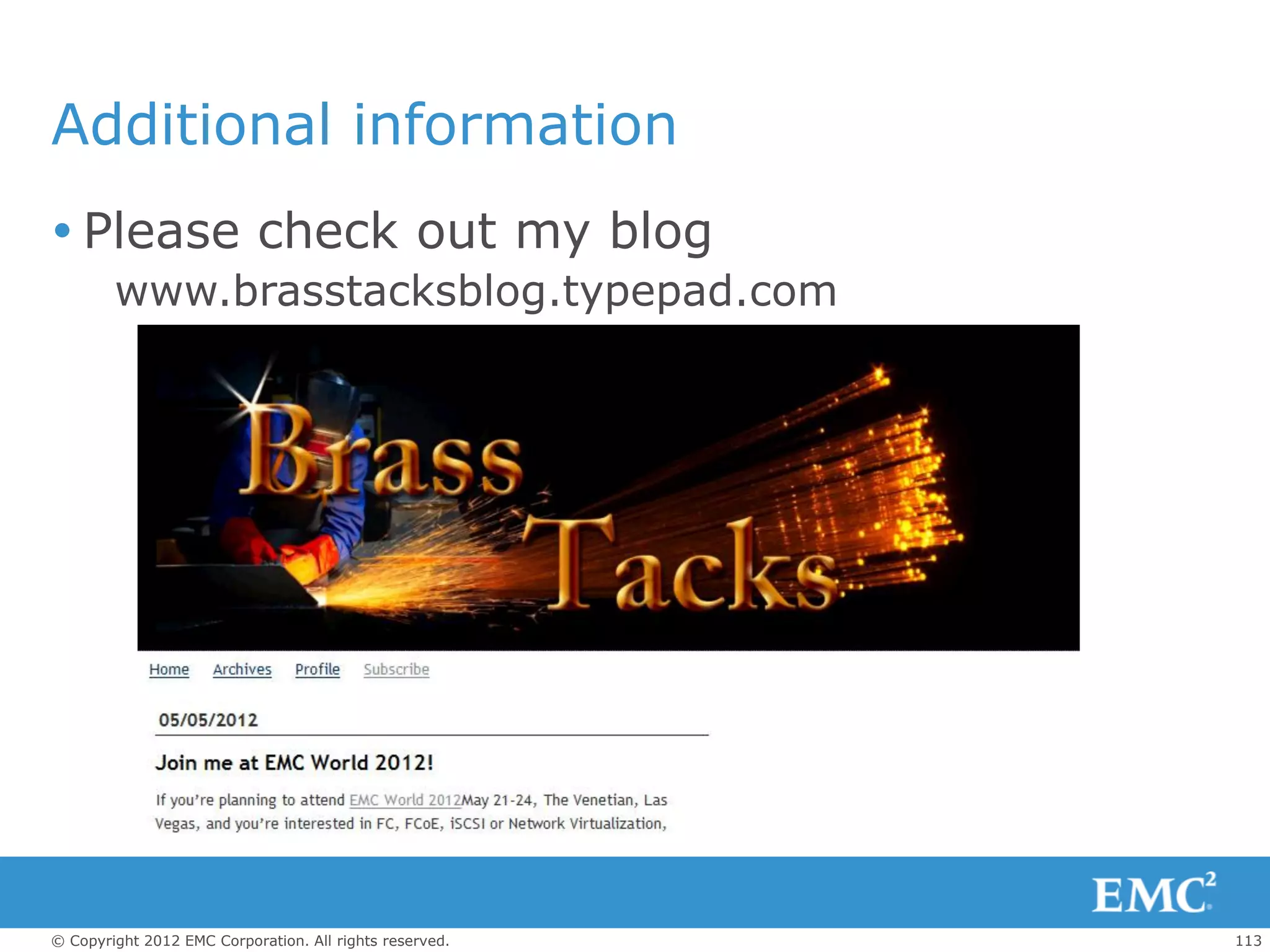 Additional information
 Please check out my blog
        www.brasstacksblog.typepad.com




© Copyright 2012 EMC Corporation. All rights reserved.   113
 