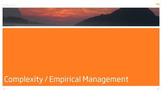 119




Complexity / Empirical Management
 