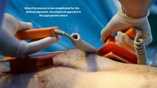 When the process is too complicated for the
 deﬁned approach, the empirical approach is
          the appropriate choice
 