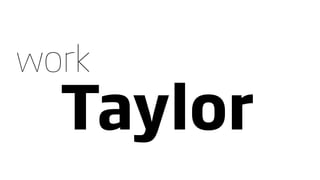 work
  Taylor
 