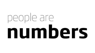 people are
numbers
 