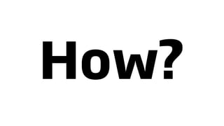 How?
 
