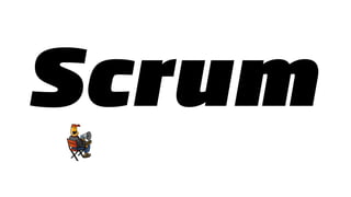 Scrum
 