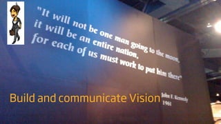 Build and communicate Vision
 