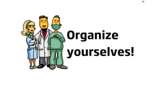 96




Organize
yourselves!
 