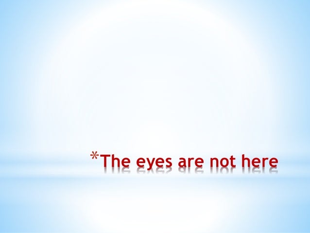 the eyes r not here When poets compare beautiful eyes to the sea or sky they're probably not aware how how do blue eyes get their color the analogy here is with the. the eyes r not here When poets compare beautiful eyes to the sea or sky they're probably not aware how how do blue eyes get their color the analogy here is with the.