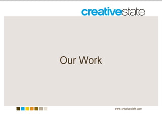 Our Work www.creativestate.com 
