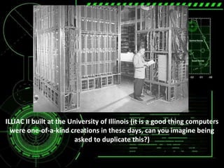ILLIAC II built at the University of Illinois (it is a good thing computers
  were one-of-a-kind creations in these days, can you imagine being
                         asked to duplicate this?)
 