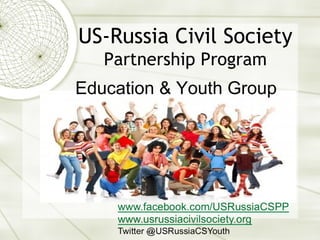 US-Russia Civil Society
   Partnership Program
Education & Youth Group
 