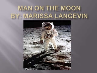 Man on the Moon By: Marissa Langevin 