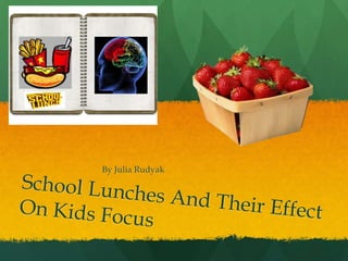 By Julia Rudyak School Lunches And Their Effect On Kids Focus  