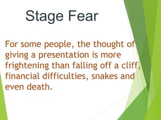 Stage Fear
For some people, the thought of
giving a presentation is more
frightening than falling off a cliff,
financial d...