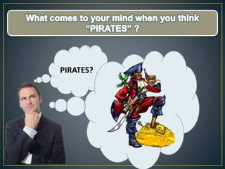 PIRATES?
 