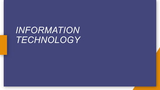 INFORMATION
TECHNOLOGY
 