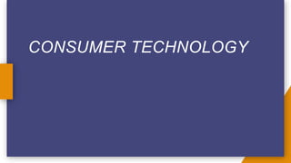 CONSUMER TECHNOLOGY
 