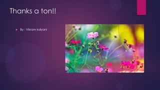 Thanks a ton!!
 By : Vikram kalyani
 