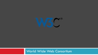 World Wide Web Consortium
 