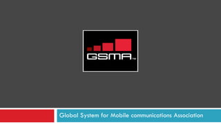Global System for Mobile communications Association
 