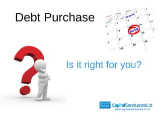 Debt Purchase ,[object Object],www.capitalsanctuaries.co.uk 