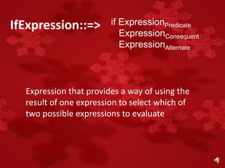 IfExpression::=>        if ExpressionPredicate
                           ExpressionConsequent
                           ...