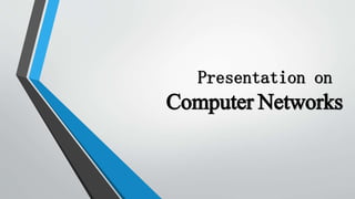 Presentation on
Computer Networks
 