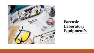 Forensic
Laboratory
Equipment’s
 