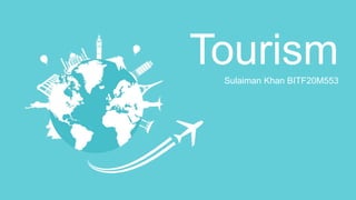 Sulaiman Khan BITF20M553
Tourism
 