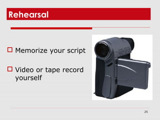 25
Rehearsal
 Memorize your script
 Video or tape record
yourself
 