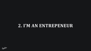 2.	
  I’M	
  AN	
  ENTREPENEUR
 