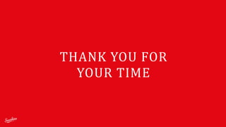 THANK	
  YOU	
  FOR	
   
YOUR	
  TIME
 