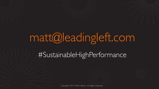 matt@leadingleft.com
#SustainableHighPerformance
 