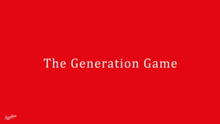 The	
  Generation	
  Game
 