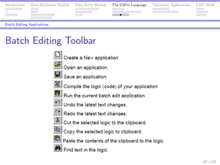 Introduction Data Dictionary Module Data Entry Module The CSPro Language Tabulation Applications CAPI Mode
Batch Editing Applications
Batch Editing Toolbar
87 / 125
 