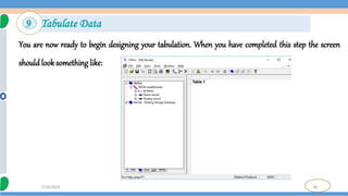 85
7/18/2024
You are now ready to begin designing your tabulation. When you have completed this step the screen
should look something like:
9 Tabulate Data
 