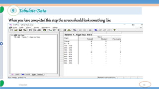 90
7/18/2024
Whenyou have completedthis step the screenshould look something like
9 Tabulate Data
 