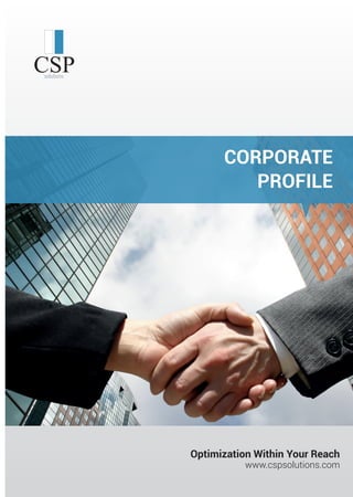 Optimization Within Your Reach
www.cspsolutions.com
CORPORATE
PROFILE
 