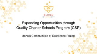 Expanding Opportunities through
Quality Charter Schools Program (CSP)
Idaho’s Communities of Excellence Project
 
