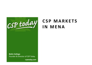 CSP MARKETS 
                                  IN MENA




Belén Gallego
Founder & Director of CSP Today
                   csptoday.com
 