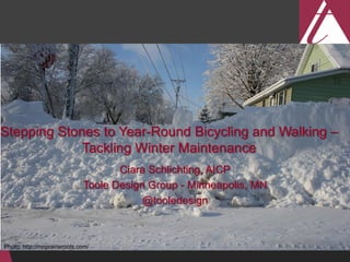 Photo: http://mnprairieroots.com/ 
Stepping Stones to Year-Round Bicycling and Walking – Tackling Winter Maintenance 
Ciara Schlichting, AICP 
Toole Design Group - Minneapolis, MN 
@tooledesign  
