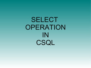 SELECT  OPERATION IN  CSQL 