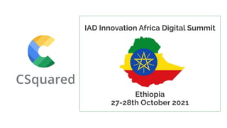 IAD Innovation Africa Digital Summit
Ethiopia
27-28th October 2021
 