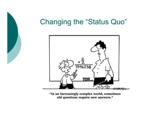 Changing the “Status Quo
              Status Quo”
 