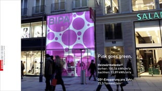 Pink goes green.
Heizwärmebedarf
vorher: 100,56 kWh/m2a
nachher: 13,89 kWh/m2a

CO2-Einsparung pro Jahr:
25,3 Tonnen/Jahr
 