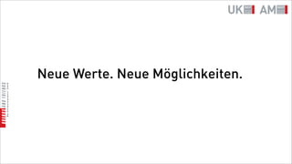 Neue Werte. Neue Möglichkeiten.
 