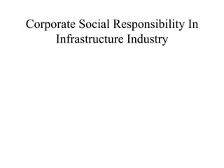 Corporate Social Responsibility In
     Infrastructure Industry
 